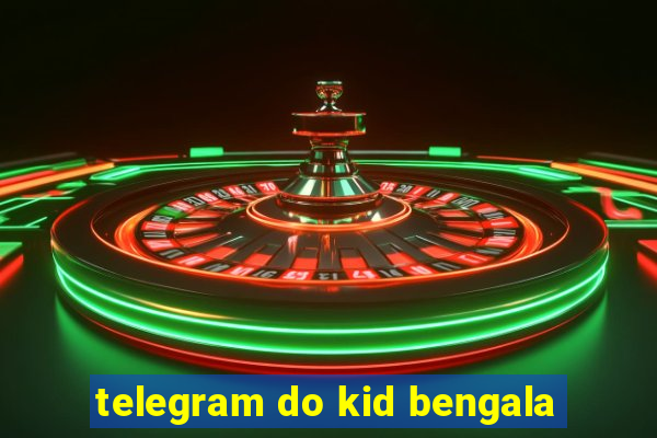 telegram do kid bengala